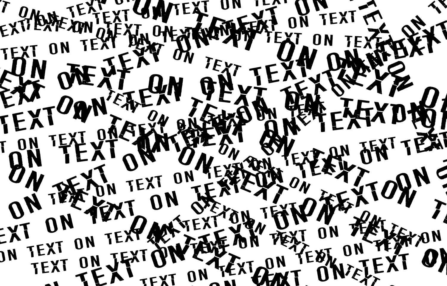 Text on Text on Text